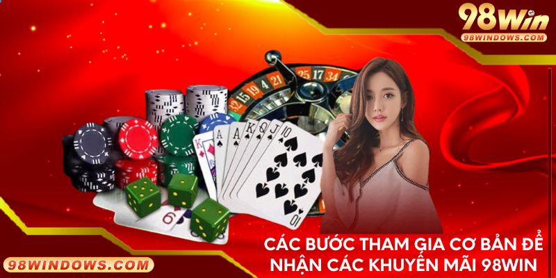 Các bước tham gia cơ bản để nhận các khuyến mãi 98Win