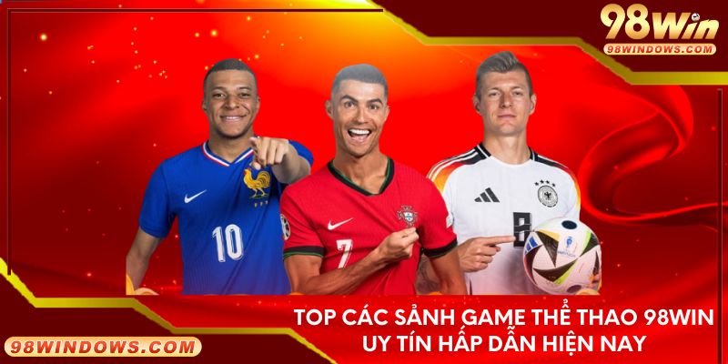 Top các sảnh game thể thao 98Win uy tín hấp dẫn hiện nay