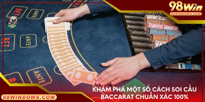 Khám phá một số cách soi cầu Baccarat chuẩn xác 100%