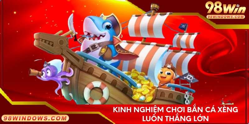 Kinh nghiệm chơi bắn cá xèng luôn thắng lớn