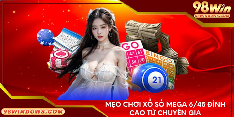 Mẹo chơi xổ số mega 6/45 đỉnh cao từ chuyên gia